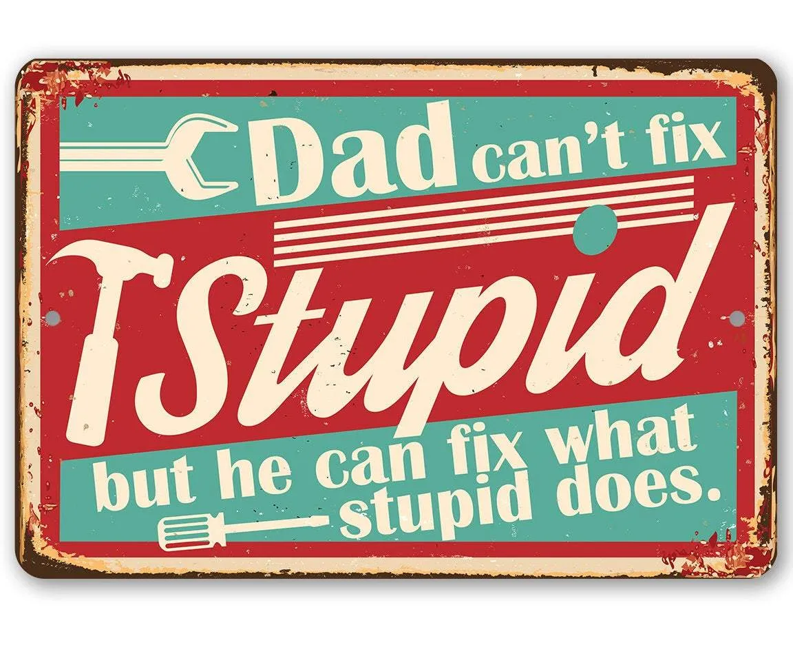 Dad Can't Fix Stupid - Metal Sign