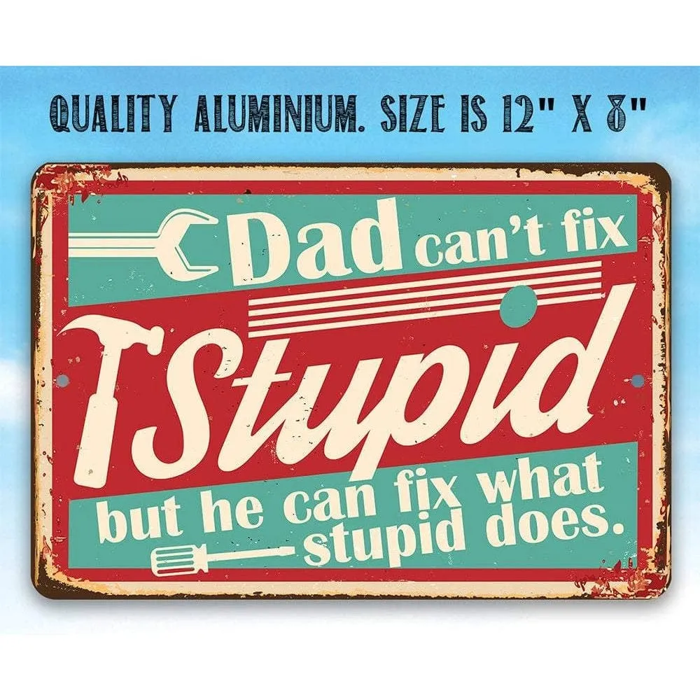 Dad Can't Fix Stupid - Metal Sign