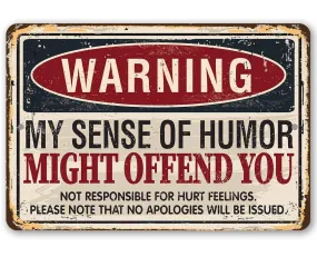 Funny Sign:  Warning My Sense of Humor Might Offend You - Metal Sign